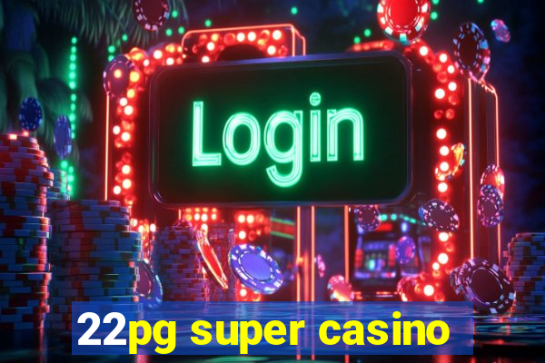 22pg super casino